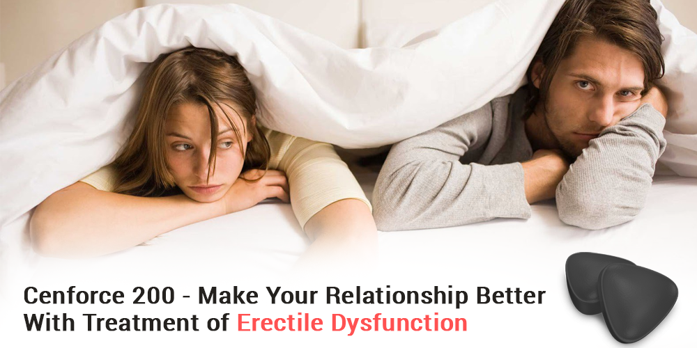 Cenforce 200 - Make Your Relationship Better With Treatment of Erectile Dysfunction