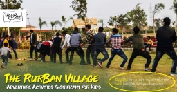 Therurbanvillage Amazing Adventure Activities Significant for Kids